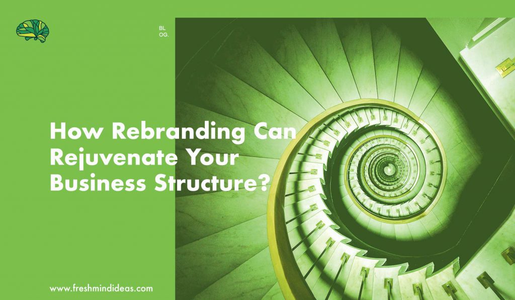 How Rebranding Can Rejuvenate Your Business Structure?