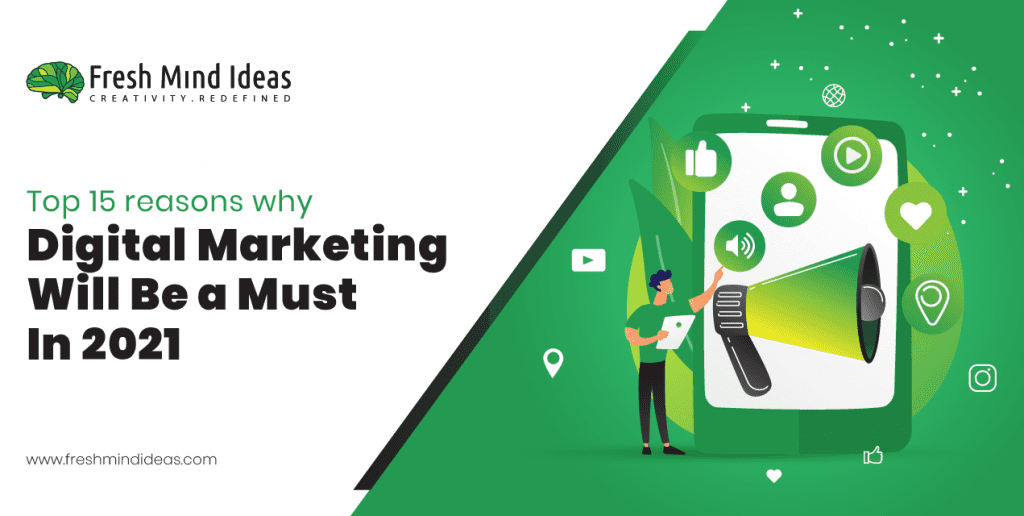 Top 15 reasons why digital marketing will be A must in 2021