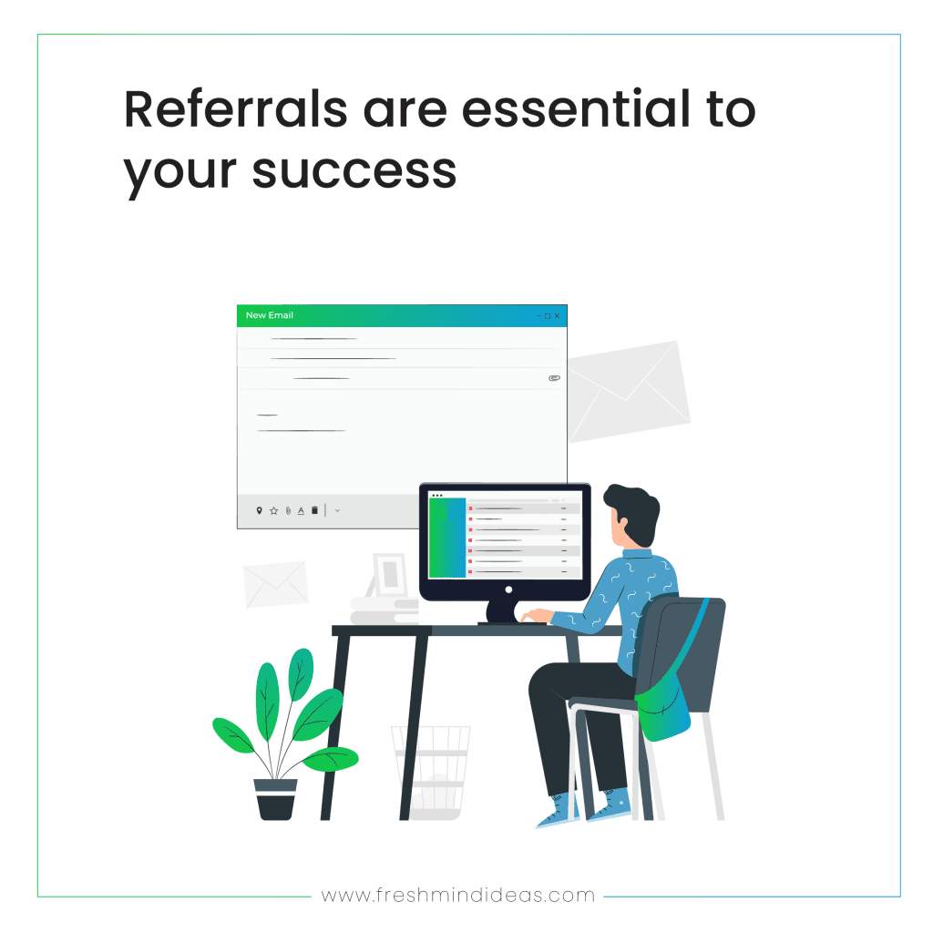 Referrals are essential to your success