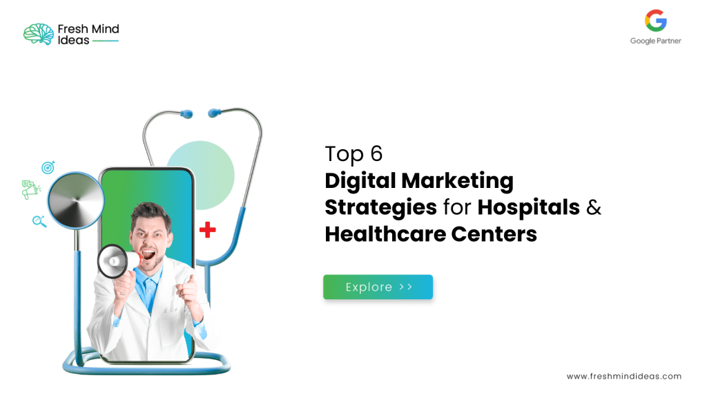 The Top 6 Digital Marketing Strategies for Hospitals and Healthcare Centers